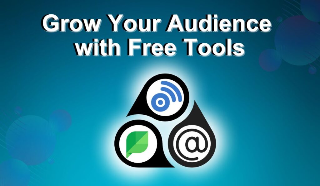 Grow Your Audience with Free Tools
